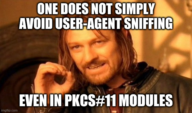 One does not simply avoid user-agent sniffing.  Even in PKCS#11 modules.